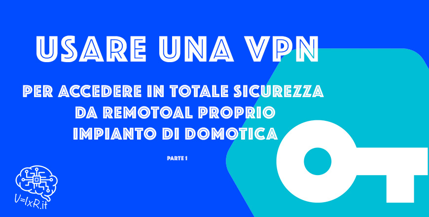 Come usare una VPN per accedere al propri impianto Domotico